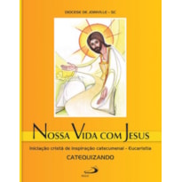 Nossa vida com Jesus - Eucaristia - Catequizando: Iniciação cristã de inspiração catecumenal