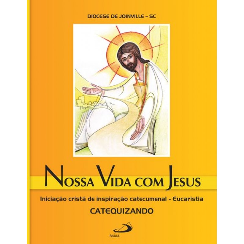 Nossa vida com Jesus - Eucaristia - Catequizando: Iniciação cristã de inspiração catecumenal
