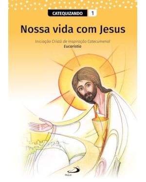 Nossa Vida com Jesus - Vol. 1 - Catequizando