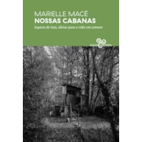 NOSSAS CABANAS: LUGARES DE LUTA, IDEIAS PARA A VIDA EM COMUM