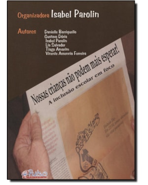 NOSSAS CRIANCAS NAO PODEM MAIS ESPERAR - A INCLUSAO ESCOLAR EM FOCO - 1