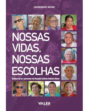 NOSSAS VIDAS, NOSSAS ESCOLHAS - RELATOS DE EX-PACIENTES DO HOSPITAL COLÔNIA ANTÔNIO ALEIXO