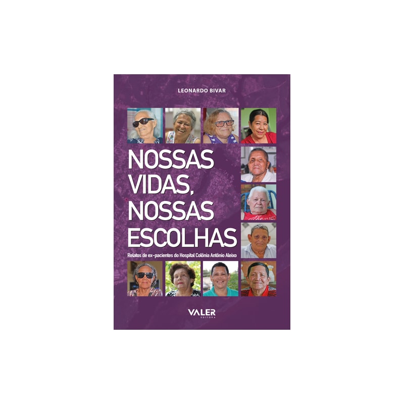NOSSAS VIDAS, NOSSAS ESCOLHAS - RELATOS DE EX-PACIENTES DO HOSPITAL COLÔNIA ANTÔNIO ALEIXO