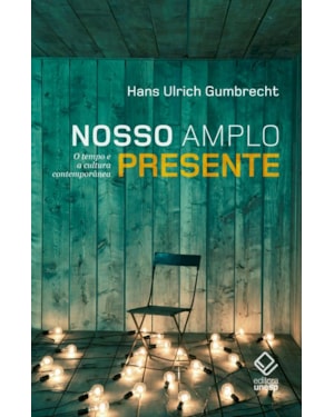 NOSSO AMPLO PRESENTE: O TEMPO E A CULTURA CONTEMPORÂNEA