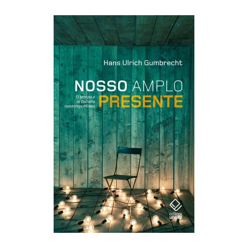 NOSSO AMPLO PRESENTE - O TEMPO E A CULTURA CONTEMPORÂNEA