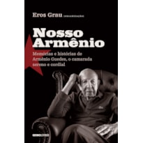 NOSSO ARMÊNIO: MEMÓRIAS E HISTÓRIAS DE ARMÊNIO GUEDES, O CAMARADA SERENO E CORDIAL