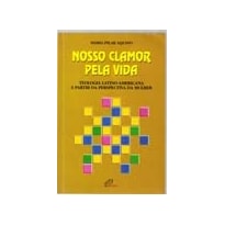 NOSSO CLAMOR PELA VIDA - TEOLOGIA LATINO AMERICANA A PARTIR DA PERSPECTIVA  - 1ª