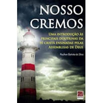 NOSSO CREMOS - UMA INTRODUÇÃO ÀS PRINCIPAIS DOUTRINAS DA FÉ CRISTÃ