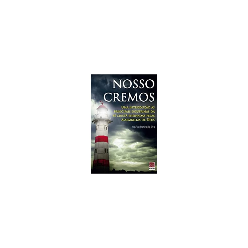 NOSSO CREMOS - UMA INTRODUÇÃO ÀS PRINCIPAIS DOUTRINAS DA FÉ CRISTÃ
