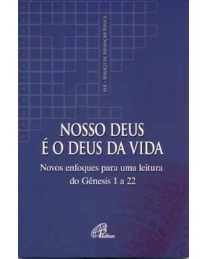 NOSSO DEUS E O DEUS DA VIDA - NOVOS ENFOQUES PARA UMA LEITURA DO GENESIS 1 - 1