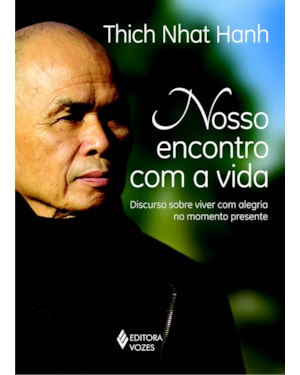 NOSSO ENCONTRO COM A VIDA: DISCURSO SOBRE VIVER COM ALEGRIA NO MOMENTO PRESENTE