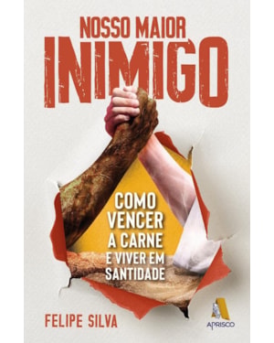 NOSSO MAIOR INIMIGO: COMO VENCER A CARNE E VIVER EM SANTIDADE