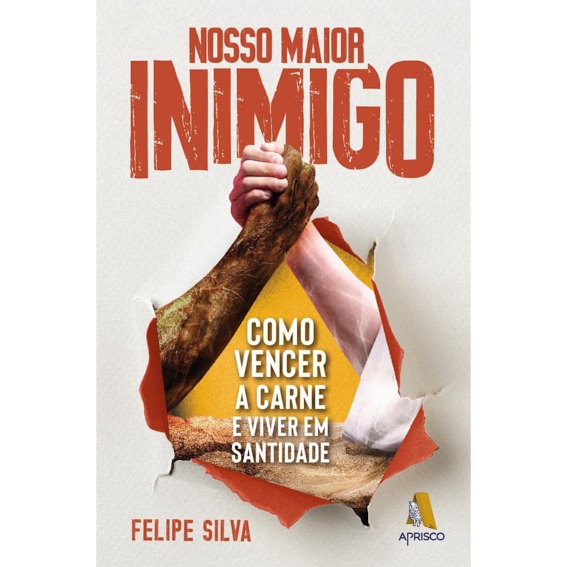 NOSSO MAIOR INIMIGO: COMO VENCER A CARNE E VIVER EM SANTIDADE