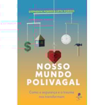 NOSSO MUNDO POLIVAGAL: COMO A SEGURANÇA E O TRAUMA NOS TRANSFORMAM