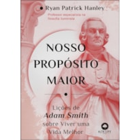 Nosso propósito maior: Lições de Adam Smith sobre viver uma vida melhor