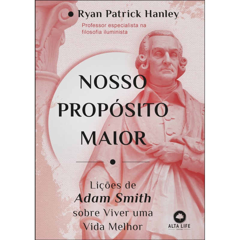 Nosso propósito maior: Lições de Adam Smith sobre viver uma vida melhor