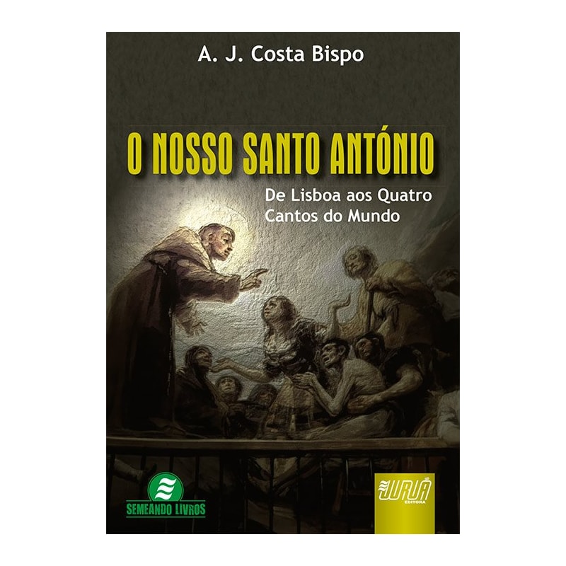 NOSSO SANTO ANTÓNIO, O - DE LISBOA AOS QUATRO CANTOS DO MUNDO