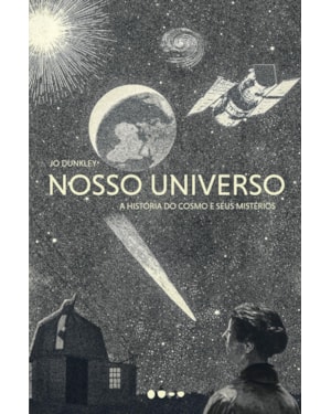 Nosso universo: a história do cosmo e seus mistérios