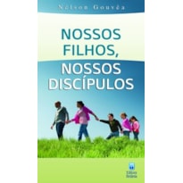 NOSSOS FILHOS, NOSSOS DISCÍPULOS