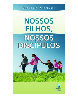 NOSSOS FILHOS, NOSSOS DISCÍPULOS