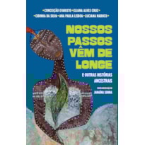 NOSSOS PASSOS VÊM DE LONGE E OUTRAS HISTÓRIAS ANCESTRAIS