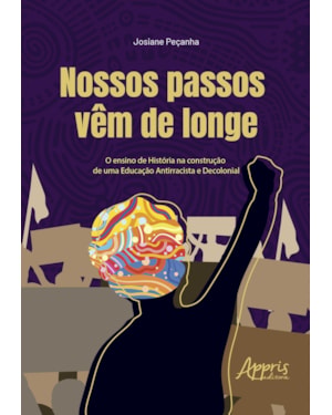 NOSSOS PASSOS VÊM DE LONGE: O ENSINO DE HISTÓRIA NA CONSTRUÇÃO DE UMA EDUCAÇÃO ANTIRRACISTA E DECOLONIAL