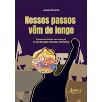 NOSSOS PASSOS VÊM DE LONGE: O ENSINO DE HISTÓRIA NA CONSTRUÇÃO DE UMA EDUCAÇÃO ANTIRRACISTA E DECOLONIAL