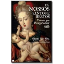NOSSOS SANTOS E BEATOS, OS - E OUTROS QUE PORTUGAL ADOTOU - 1°