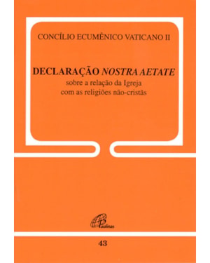 Nostra aetate - doc. 43: declaração do concílio vat. ii sobre a igreja e as religiões não-cristãs