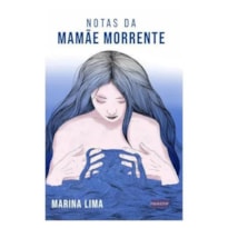 NOTAS DA MAMÃE MORRENTE