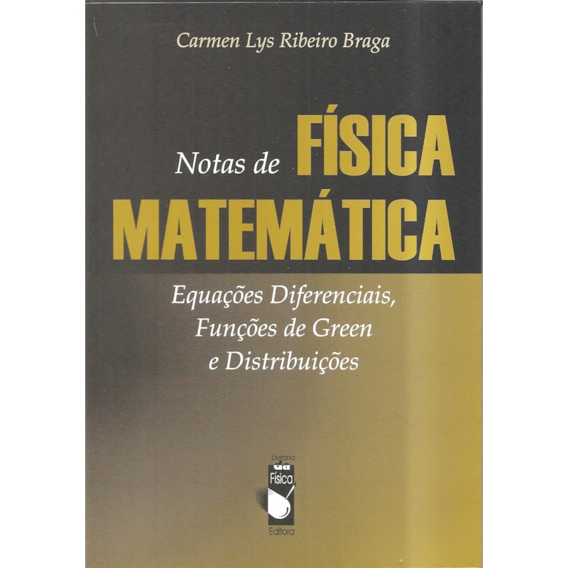 NOTAS DE FÍSICA-MATEMÁTICA: EQUAÇÕES DIFERENCIAIS, FUNÇÕES DE GREEN E DISTRIBUIÇÕES