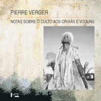 Notas sobre o culto aos orixás e voduns: na Bahia de todos os santos, no brasil, e na antiga costa dos escravos, na áfrica