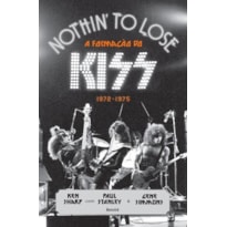 NOTHIN TO LOSE: A FORMAÇÃO DO KISS - 1972-1975