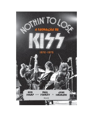 NOTHIN TO LOSE: A FORMAÇÃO DO KISS - 1972-1975