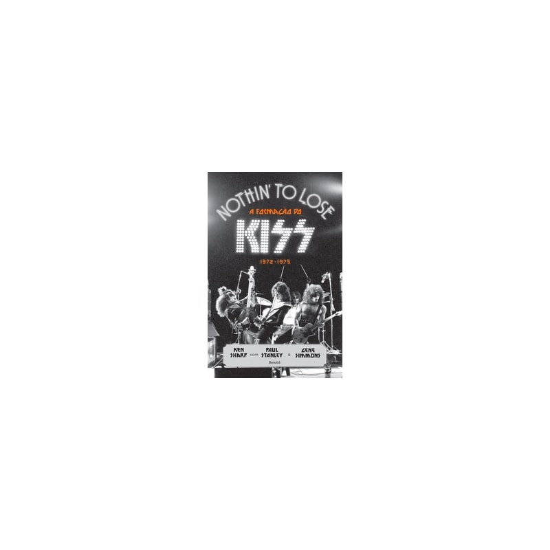 NOTHIN TO LOSE: A FORMAÇÃO DO KISS - 1972-1975