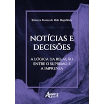 NOTÍCIAS E DECISÕES: A LÓGICA DA RELAÇÃO ENTRE O SUPREMO E A IMPRENSA