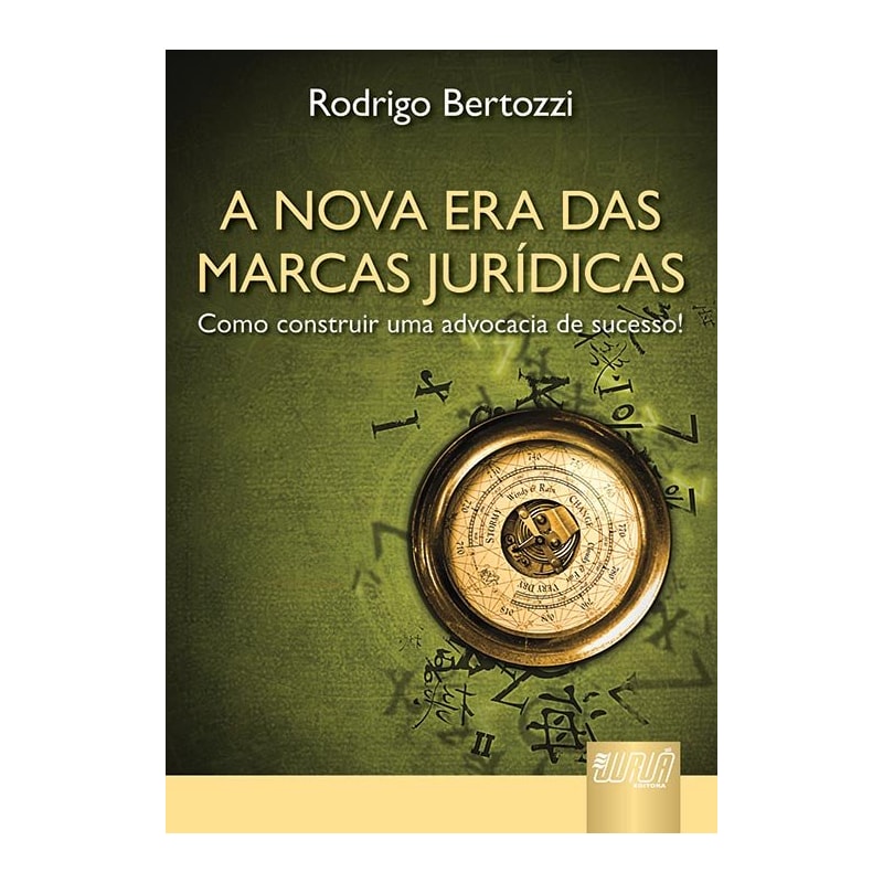 NOVA ERA DAS MARCAS JURÍDICAS, A - COMO CONSTRUIR UMA ADVOCACIA DE SUCESSO!