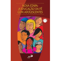 Nova Etapa - A Educação da Fé com Adolescentes: a educação da fé com adolescentes