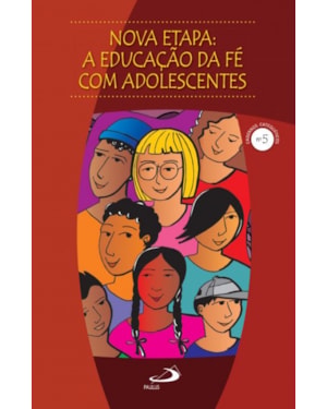 Nova Etapa - A Educação da Fé com Adolescentes: a educação da fé com adolescentes