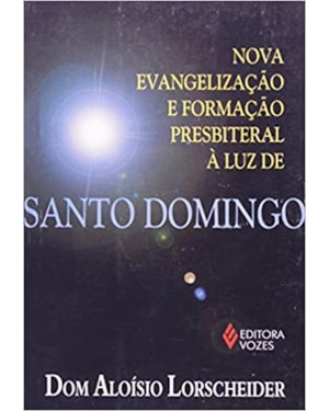 NOVA EVANGELIZACAO E FORMACAO PRESBITERAL A LUZ DE SANTO DOMINGO - 1ª