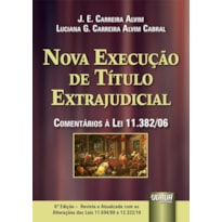 NOVA EXECUÇÃO DE TÍTULO EXTRAJUDICIAL - APRESENTAÇÃO DE TERESA ARRUDA ALVIM WAMBIER - COMENTÁRIOS À LEI 11.382/06 - REVISTA E ATUALIZADA COM AS ALTERAÇÕES DAS LEIS 11.694/08 E 12.322/10