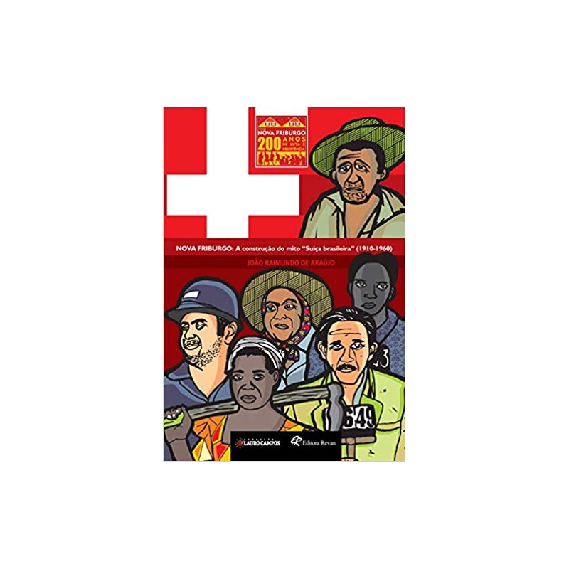 NOVA FRIBURGO - A CONSTRUÇÃO DO MITO SUIÇA BRASILEIRA 1910-1960 - VOLUME 2