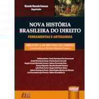 NOVA HISTÓRIA BRASILEIRA DO DIREITO - FERRAMENTAS E ARTESANIAS - BIBLIOTECA DE HISTÓRIA DO DIREITO - COORDENADA POR RICARDO MARCELO FONSECA