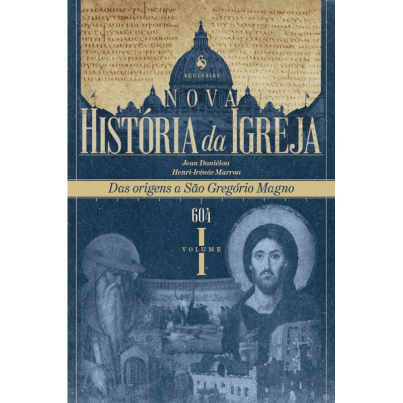 NOVA HISTÓRIA DA IGREJA, VOL. I: DAS ORIGENS A SÃO GREGÓRIO MAGNO (604)