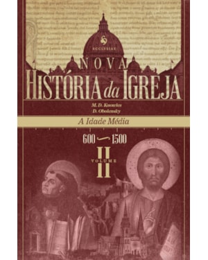 NOVA HISTÓRIA DA IGREJA, VOL. II: A IDADE MÉDIA (600-1500)