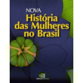 NOVA HISTÓRIA DAS MULHERES NO BRASIL