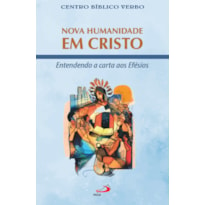 NOVA HUMANIDADE EM CRISTO - ENTENDENDO A CARTA AOS EFÉSIOS