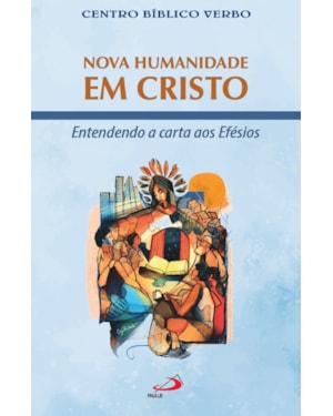 NOVA HUMANIDADE EM CRISTO - ENTENDENDO A CARTA AOS EFÉSIOS