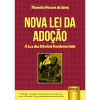 NOVA LEI DA ADOÇÃO - À LUZ DOS DIREITOS FUNDAMENTAIS - DE ACORDO COM A LEI 13.509/2017 E AS DEMAIS ALTERAÇÕES DO ECA