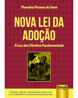 NOVA LEI DA ADOÇÃO - À LUZ DOS DIREITOS FUNDAMENTAIS - DE ACORDO COM A LEI 13.509/2017 E AS DEMAIS ALTERAÇÕES DO ECA